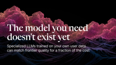 Specialized LLMs: The model you need doesn't exist yet