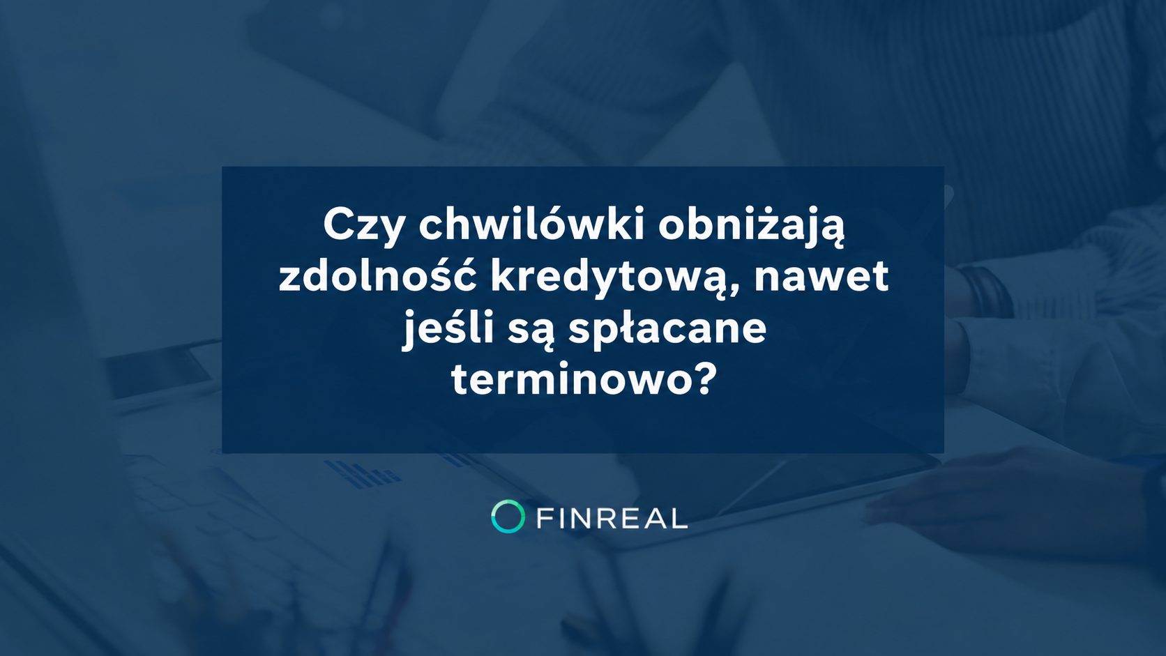 Czy chwilówki obniżają zdolność kredytową, nawet jeśli są spłacane terminowo?
