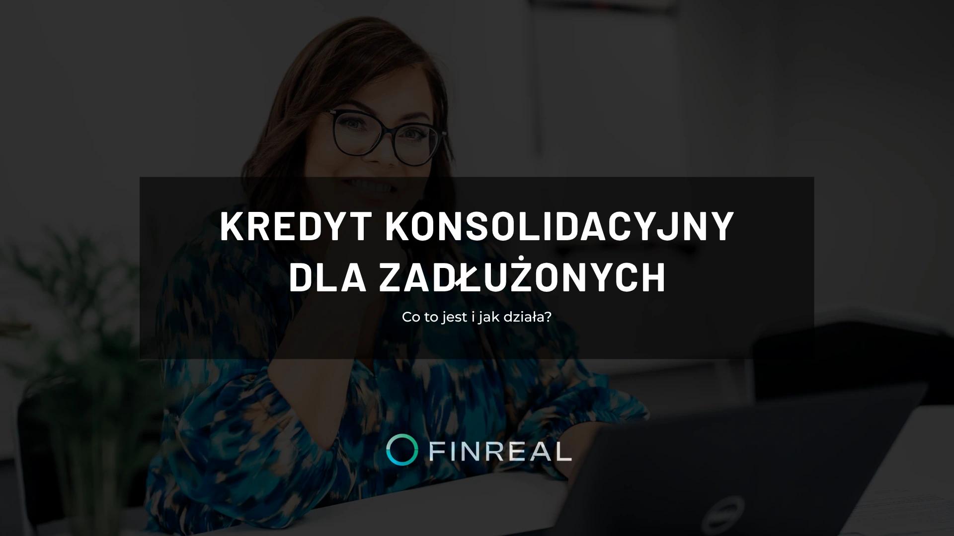 Kredyt konsolidacyjny dla zadłużonych - Co to jest i jak działa?