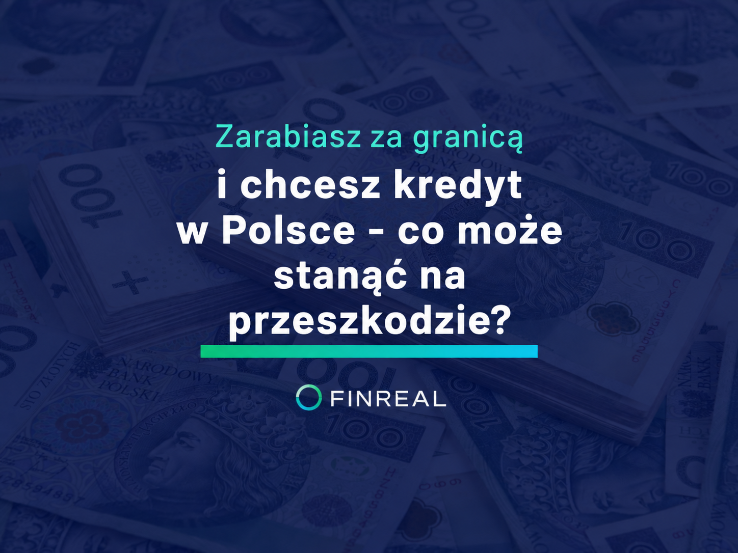 Zarabiasz za granicą i chcesz kredyt w Polsce - co może stanąć na przeszkodzie?