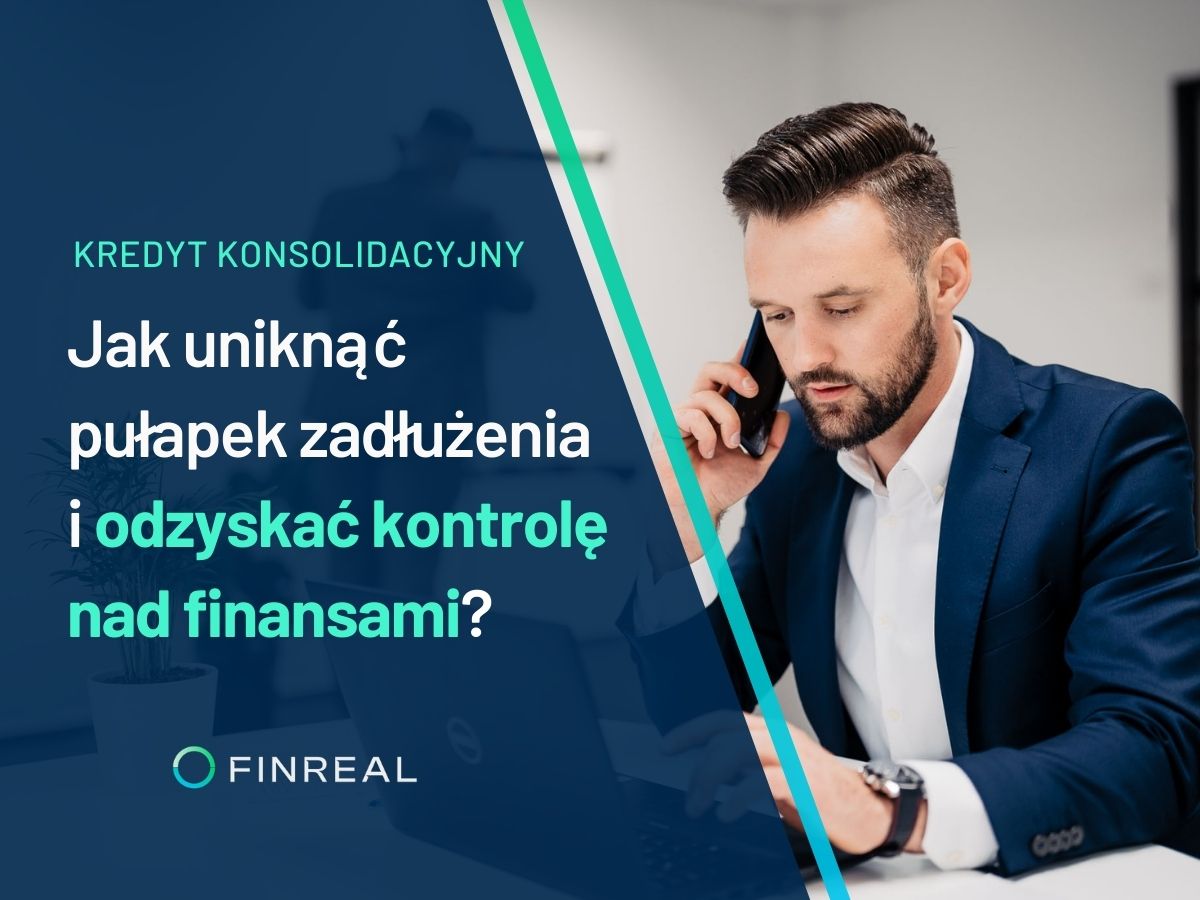 Kredyt konsolidacyjny. Jak uniknąć pułapek zadłużenia i odzyskać kontrolę nad finansami