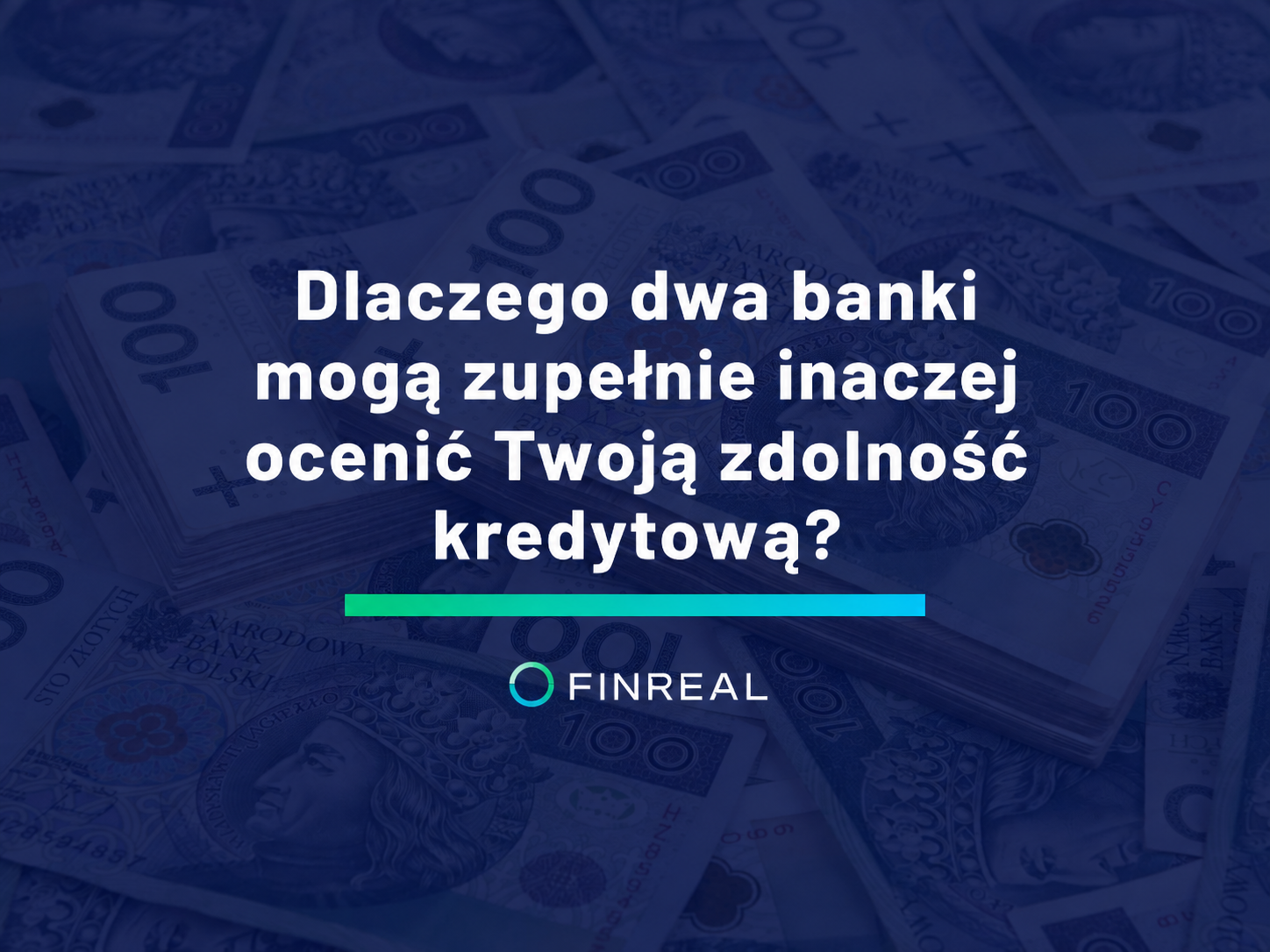Dlaczego dwa banki mogą zupełnie inaczej ocenić Twoją zdolność kredytową?