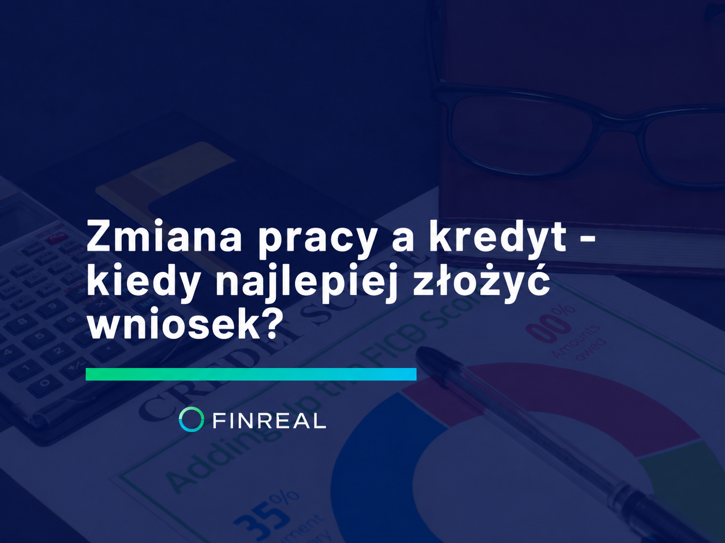 Zmiana pracy a kredyt - kiedy najlepiej złożyć wniosek?