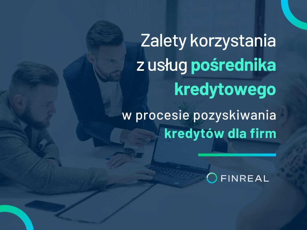 Zalety korzystania z usług pośrednika kredytowego w procesie pozyskiwania kredytów dla firm