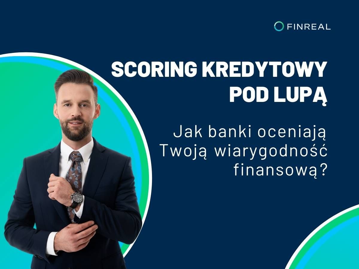 Scoring kredytowy pod lupą. Jak banki oceniają Twoją wiarygodność finansową?