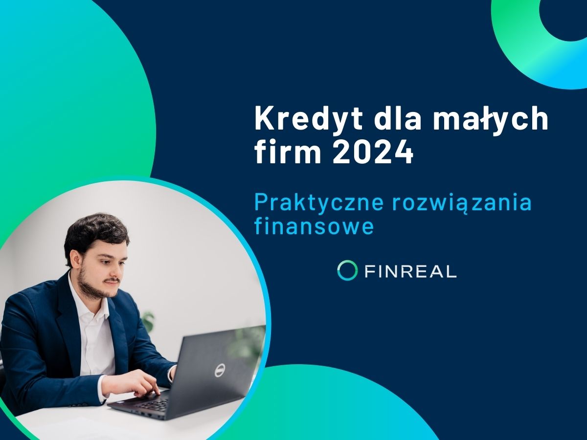 Kredyt dla małych firm 2024 – praktyczne rozwiązania finansowe
