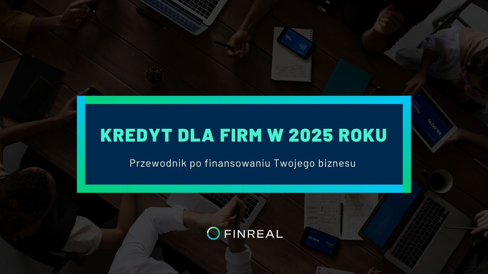 Kredyt dla firm. Kompleksowy przewodnik po finansowaniu Twojego biznesu