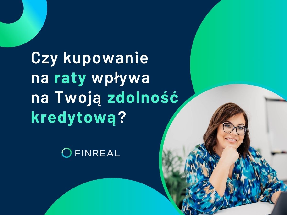 Czy kupowanie na raty wpływa na Twoją zdolność kredytową?