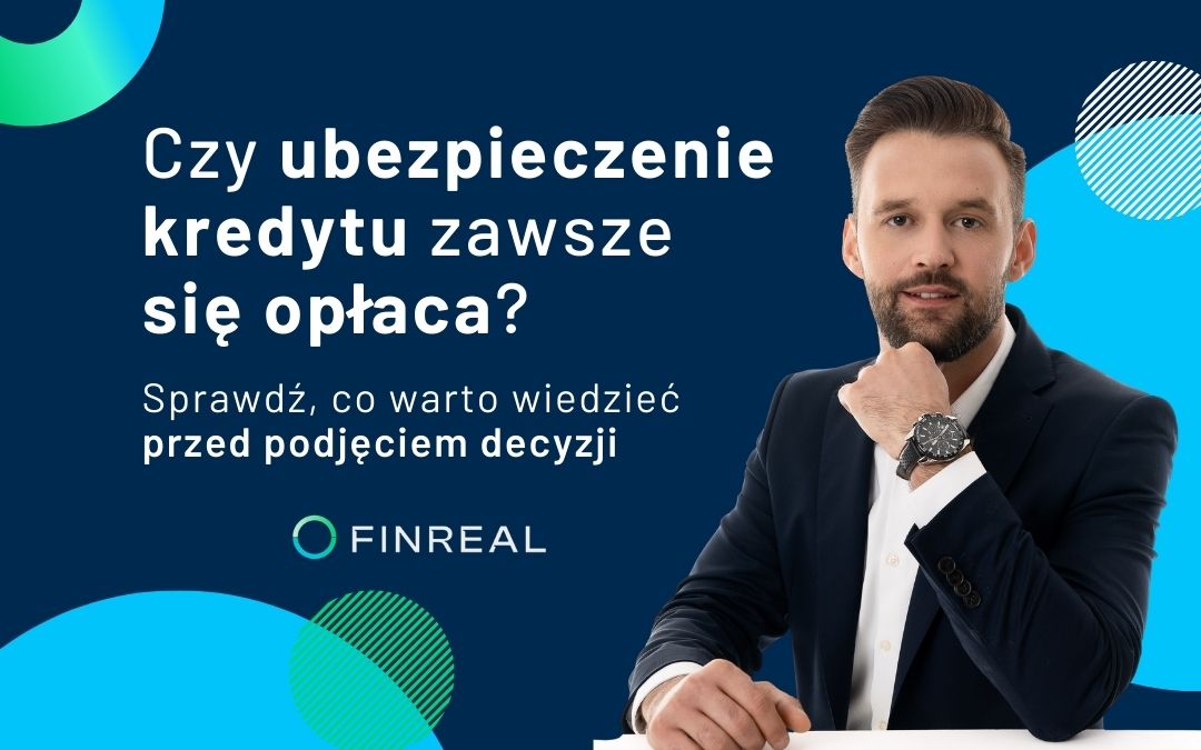 Czy ubezpieczenie kredytu zawsze się opłaca? Sprawdź, co warto wiedzieć przed podjęciem decyzji