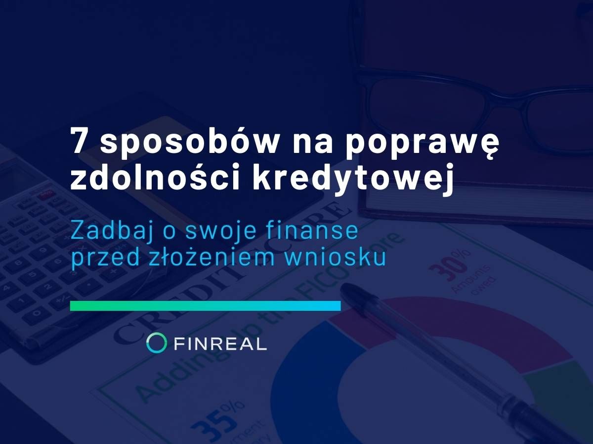 Poprawa zdolności kredytowej w 7 krokach – zadbaj o swoje finanse przed złożeniem wniosku