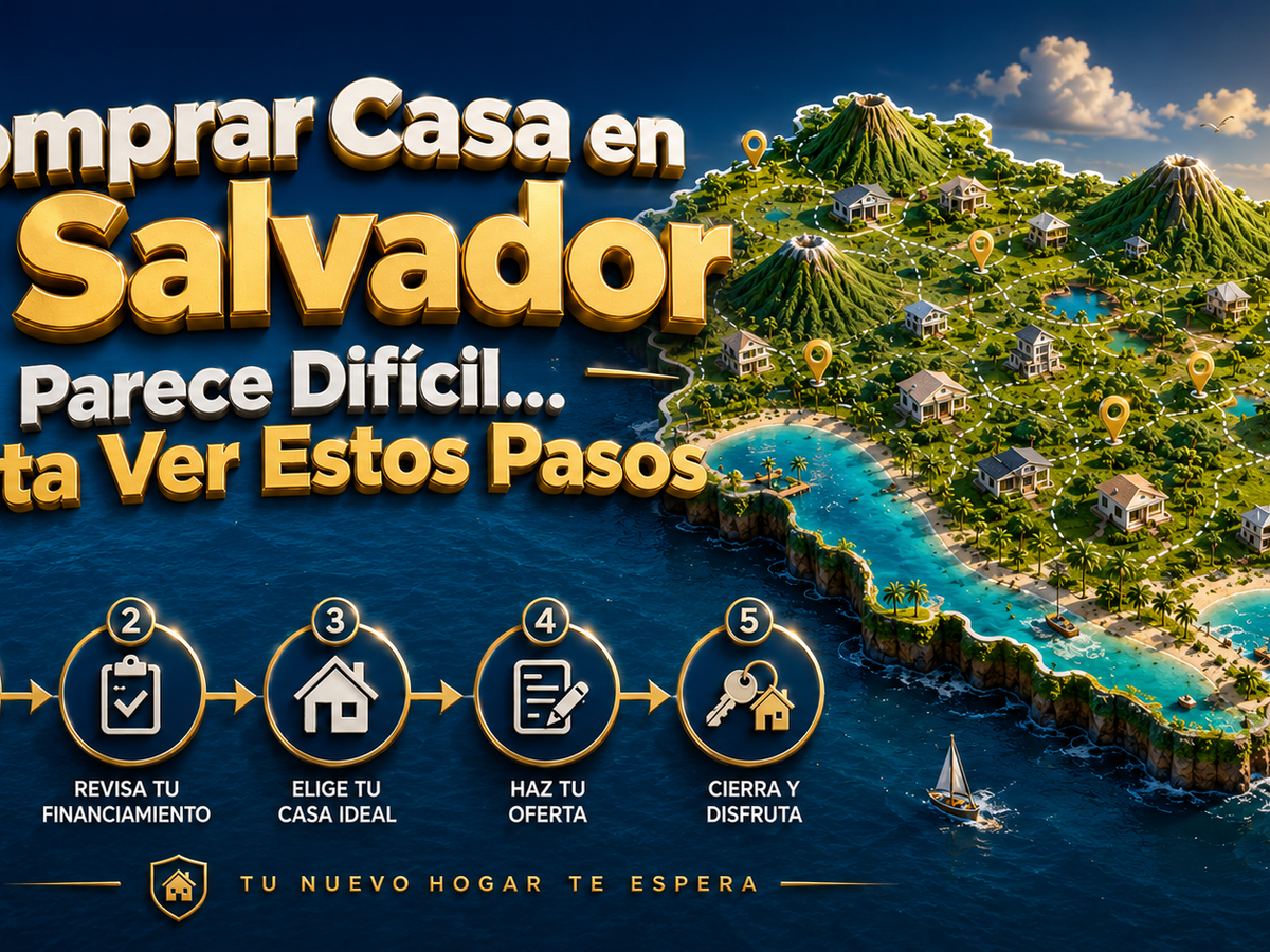 Comprar Casa en El Salvador Parece Difícil… Hasta Ver Estos Pasos