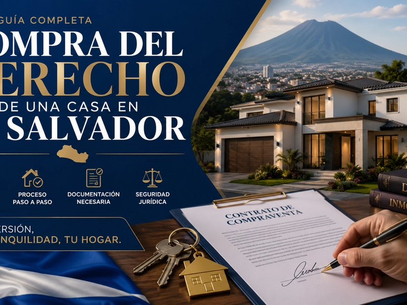 Comprar el derecho de una casa en El Salvador: lo que nadie te explica antes de firmar
