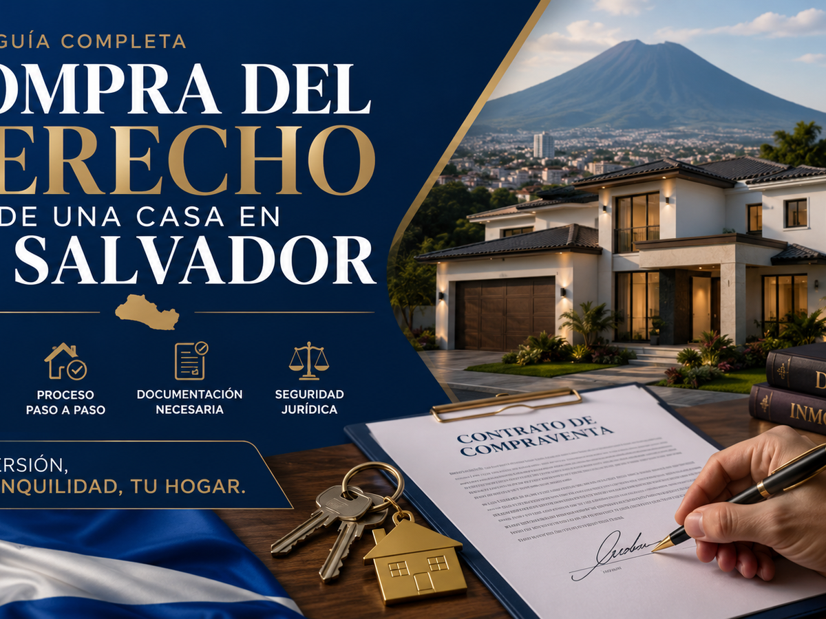 Comprar el derecho de una casa en El Salvador: lo que nadie te explica antes de firmar