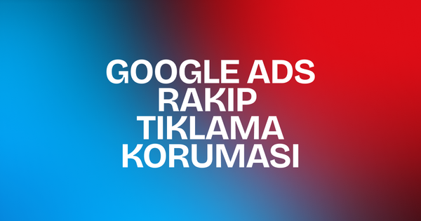 google ads rakip tıklama koruma yöntemleri