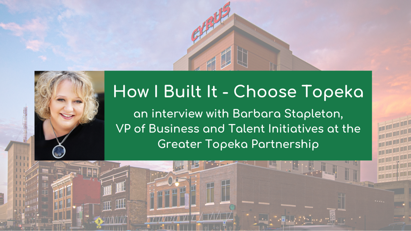 Headline - How I Built It - Choose Topeka an interview with Barbara Stapleton