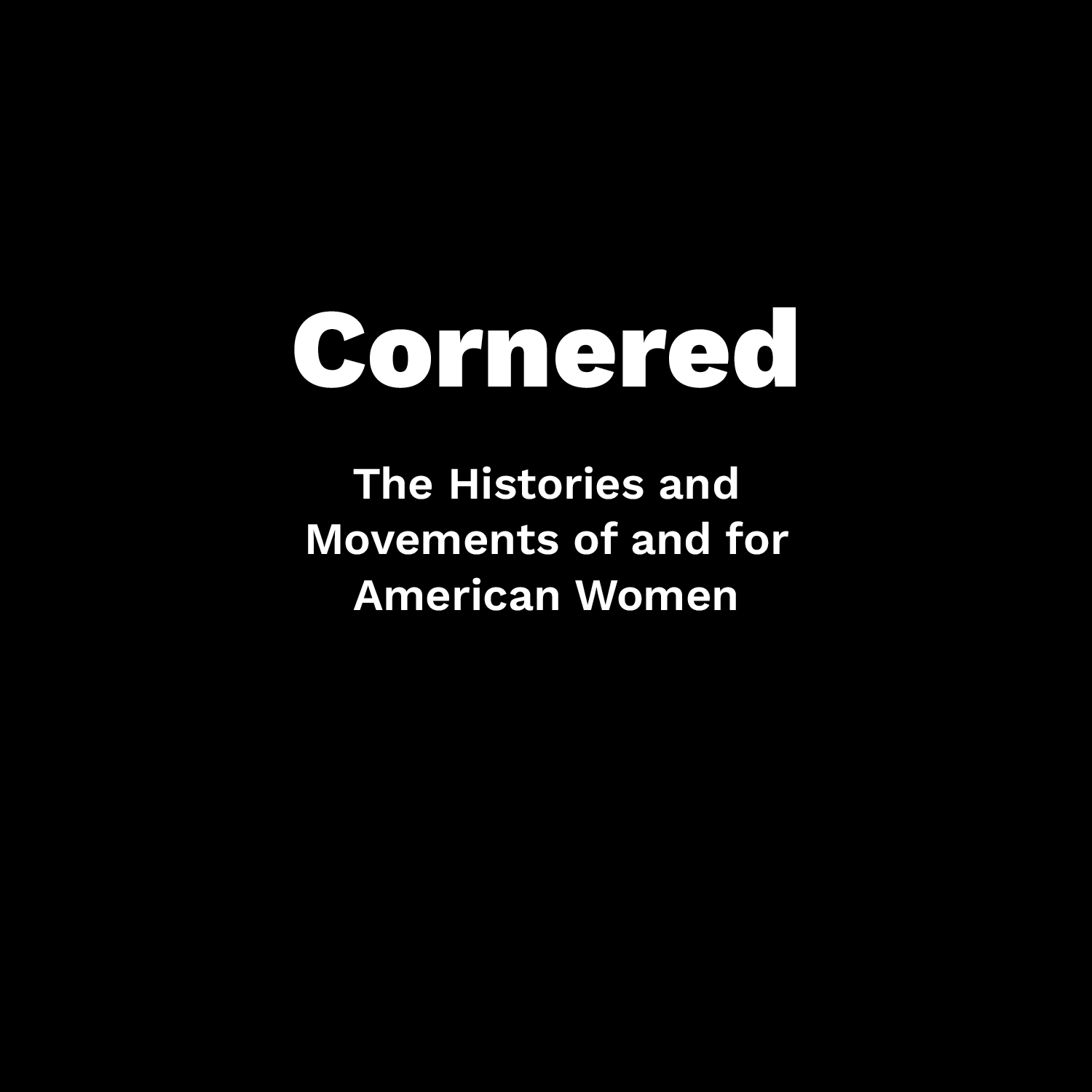 Cornered: The Histories and Movements of and for American Women
