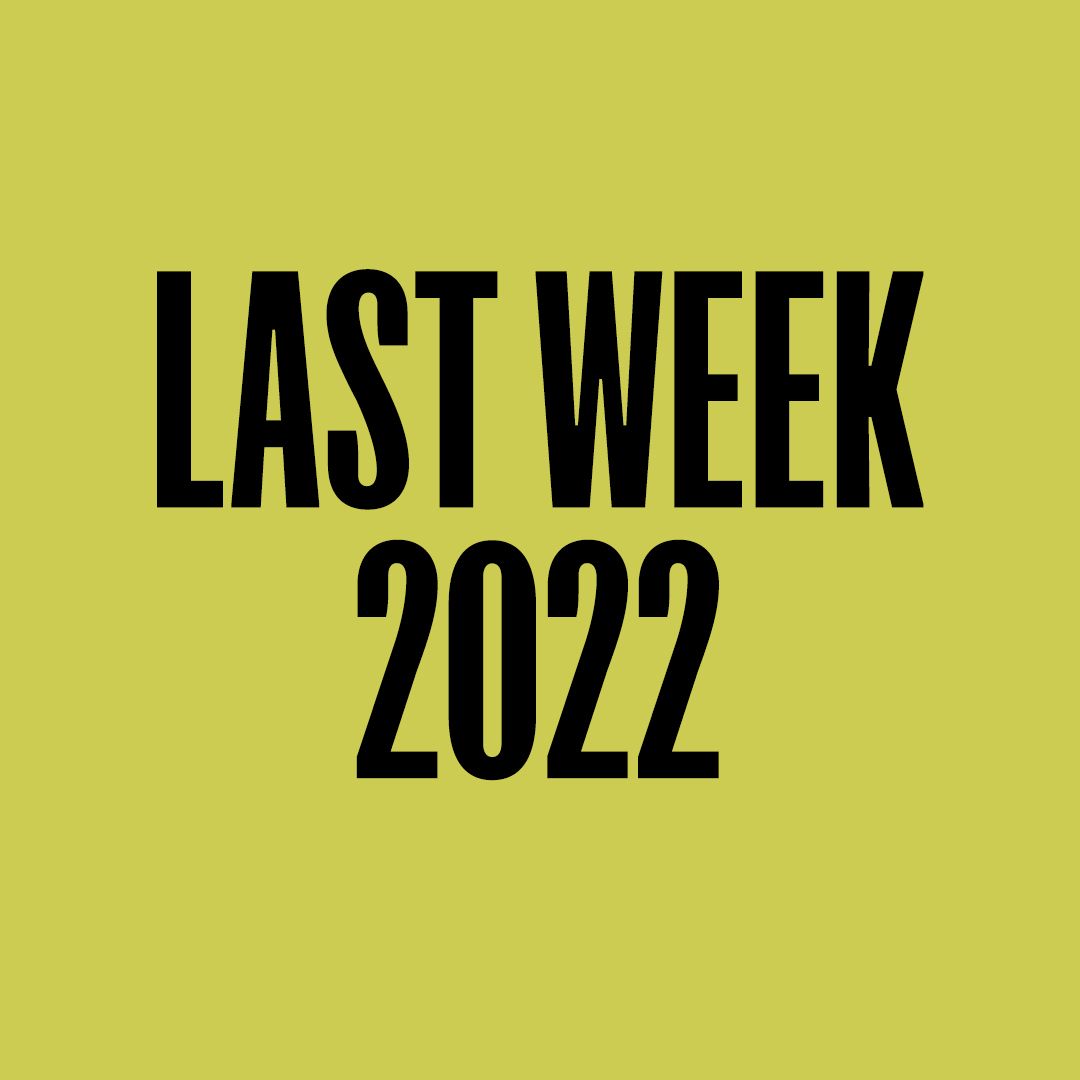 Text image that says 'last week 2022.'