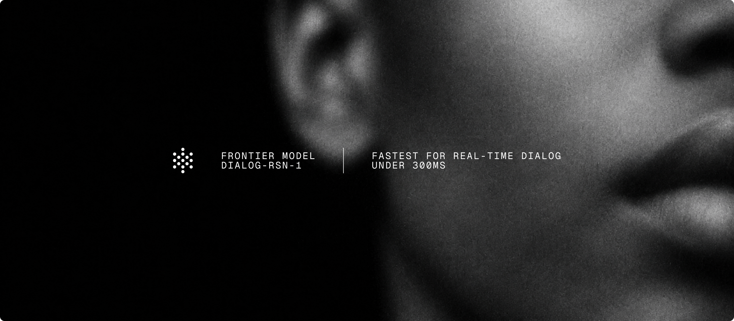 Frontier model Dialog-RSN-1 — fastest for real-time dialog, under 300ms.