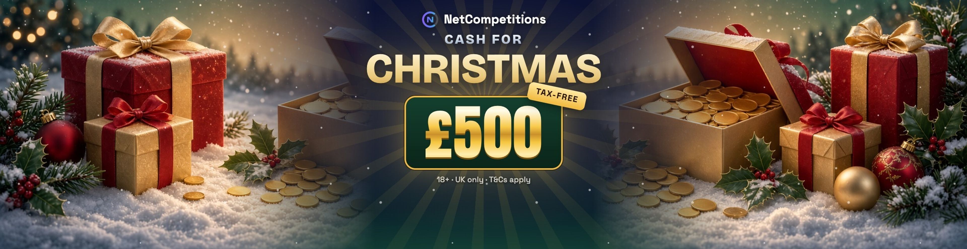 Festive banner with gifts, open chests of gold coins in a snowy scene, and text "NetCompetitions CASH FOR CHRISTMAS TAX-FREE £500".