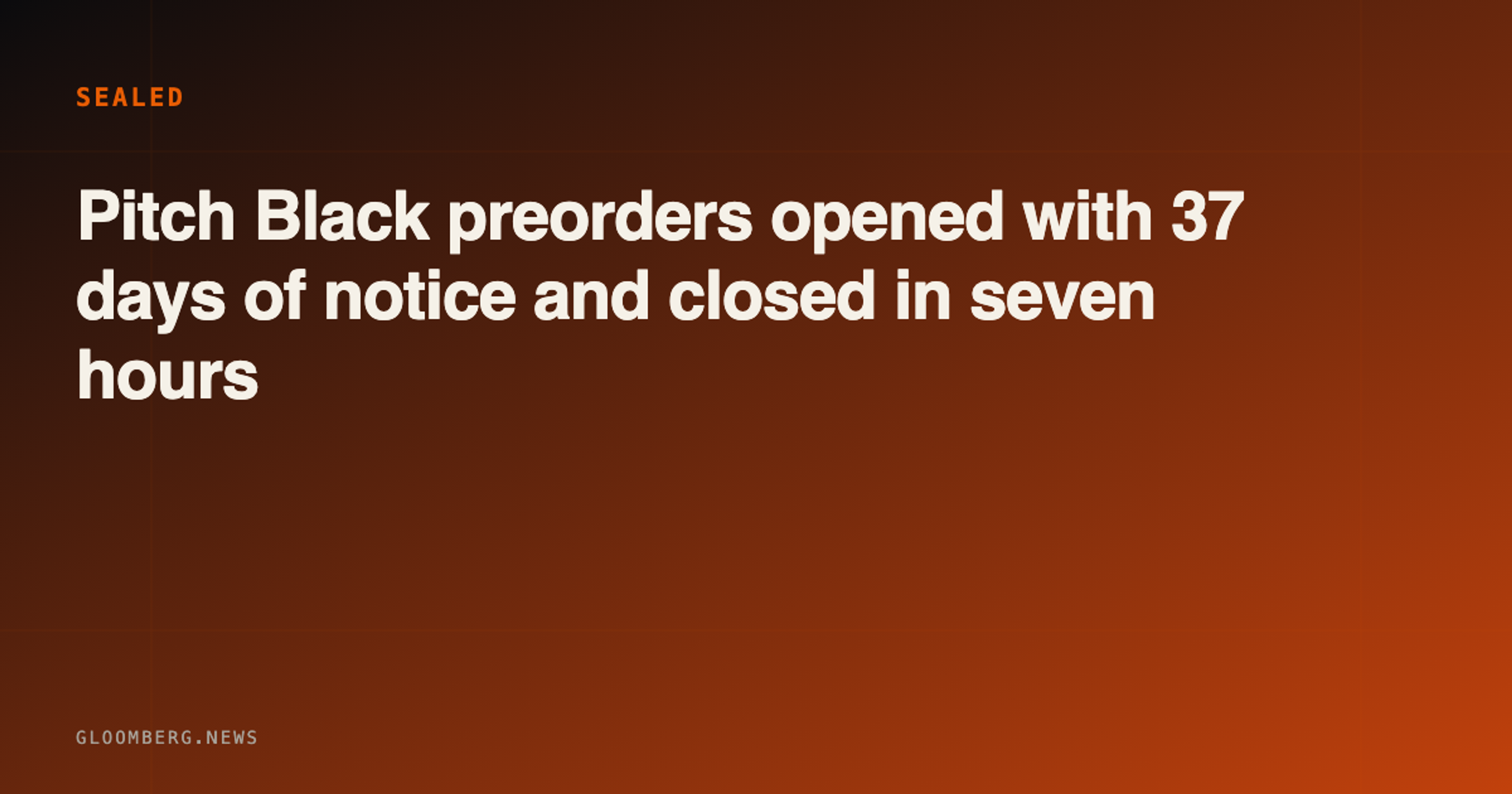 Pitch Black preorders opened with 37 days' notice and closed in seven hours