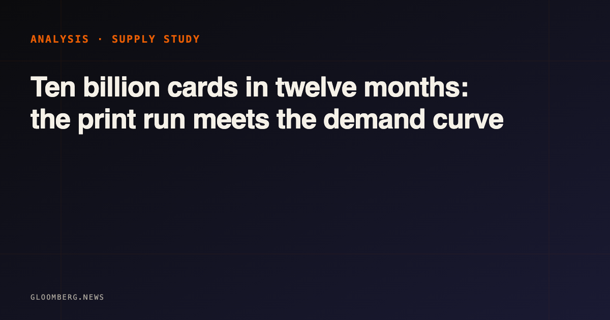 Ten billion cards in twelve months: the print run meets the demand curve