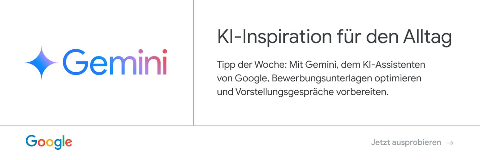 Anzeige von Google: Gemini – KI-Inspiration für den Alltag. Tipp der Woche: Mit Gemini, dem KI-Assistenten von Google, Bewerbungsunterlagen optimieren und Vorstellungsgespräche vorbereiten.