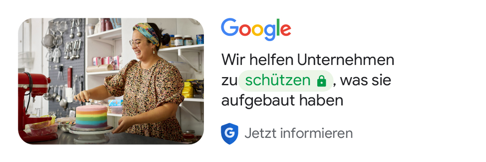 Google. Wir helfen Unternehmen zu schützen, was sie aufgebaut haben. Jetzt informieren.