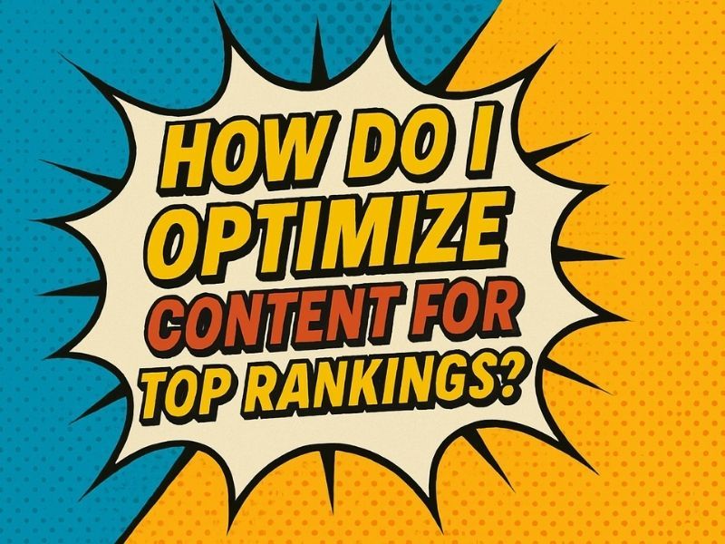 Wie optimiere ich Content für Top-Rankings?