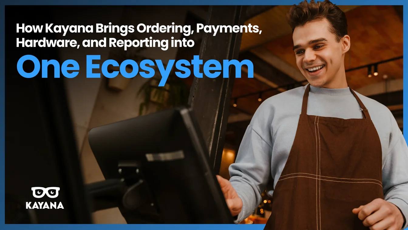 How Kayana Brings Ordering, Payments, Hardware, and Reporting into One Ecosystem