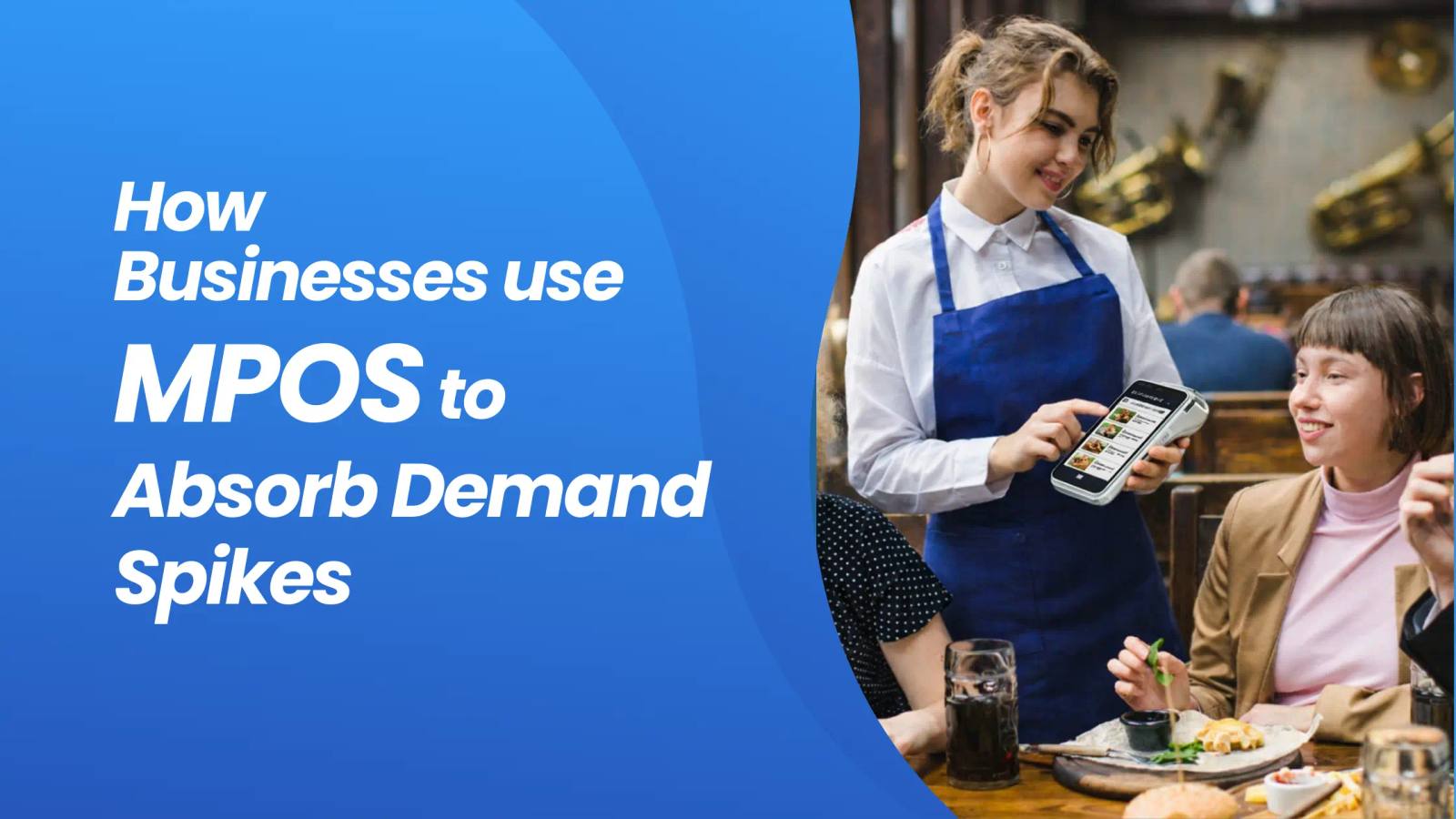 How Businesses use MPOS (Mobile Point of Sale Systems) to Absorb Demand Spikes