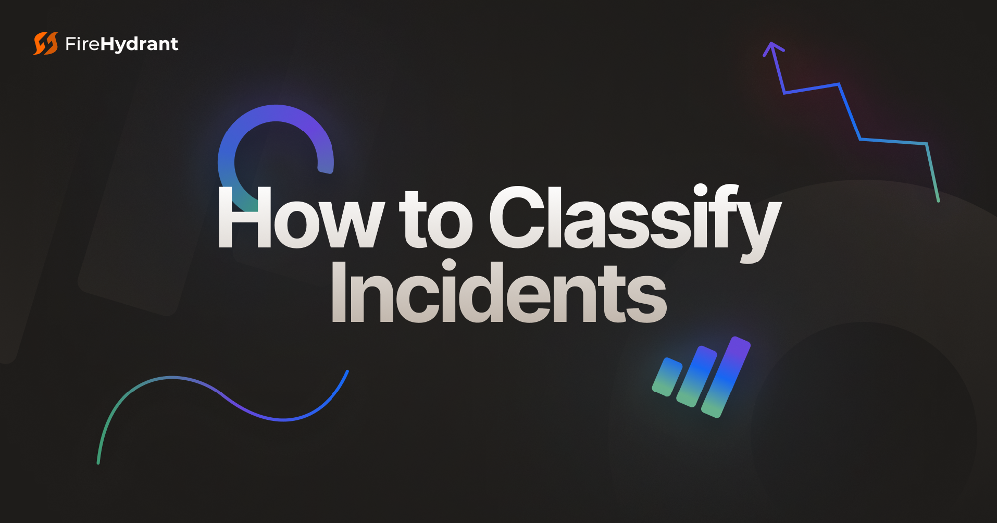 How to Classify Incidents | FireHydrant