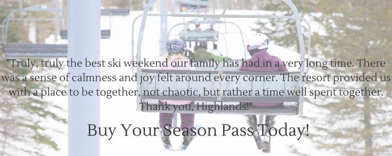 Image of two skiers on a chairlift with a text overlay quote "Truly, truly the best ski weekend our family has had in a very long time. There was a sense of calmness and joy felt around every corner. The resort provided us with a place to be together, not chaotic, but rather a time well spent together. Thank you, Highlands!"