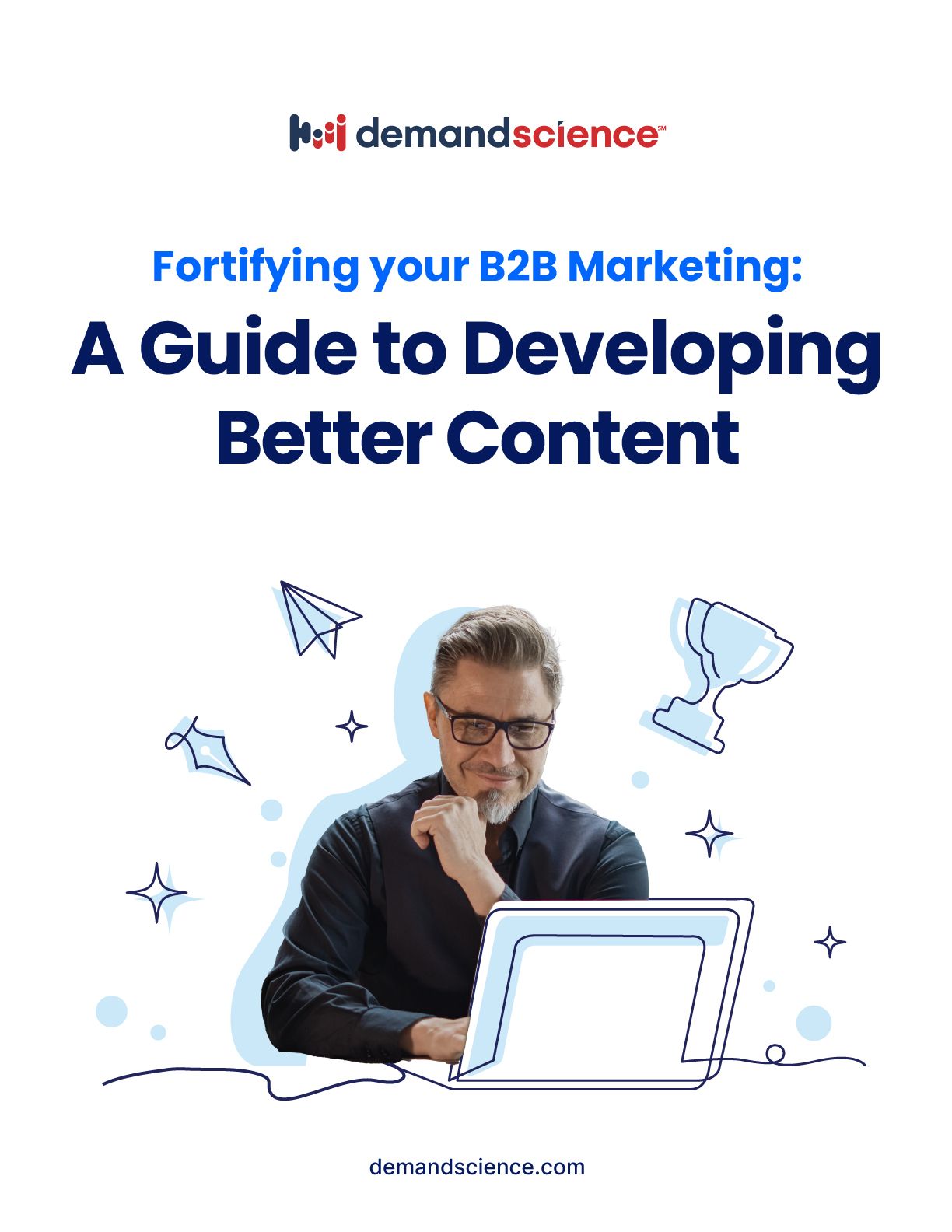 Fortifying Your B2B Marketing: A Guide to Developing Better Content