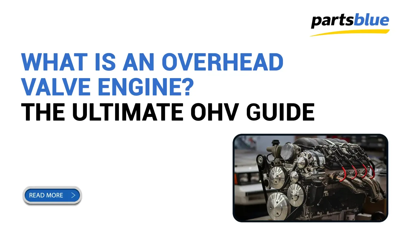 Qu’est-ce qu’un moteur à soupapes en tête ? Le guide ultime OHV