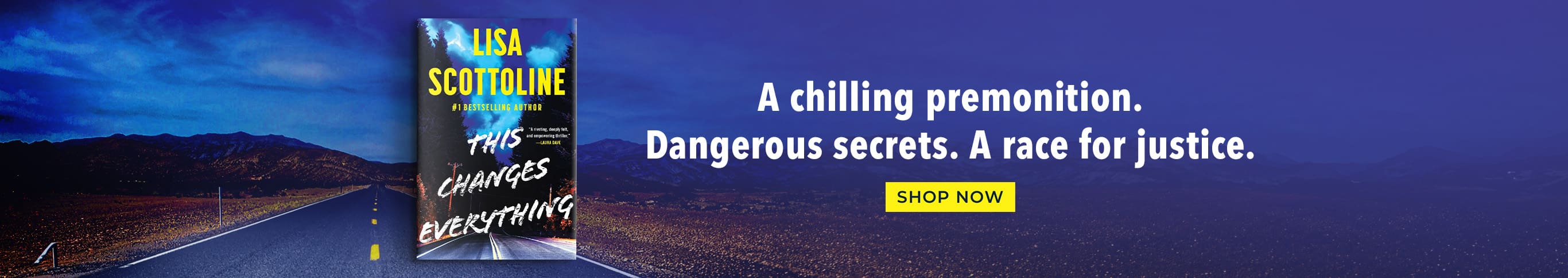 Lisa Scottoline This Changes Everything A chilling premonition. Dangerous secrets. A race for justice. Shop Now