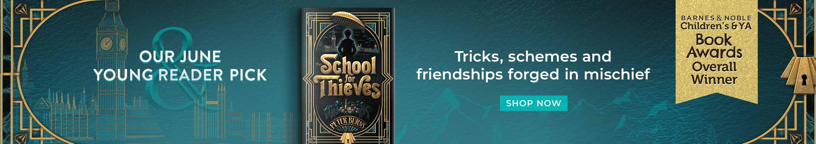 School for Thieves. Our June Young Reader Monthly Pick. Tricks, schemes and friendships forged in mischief. Shop Now