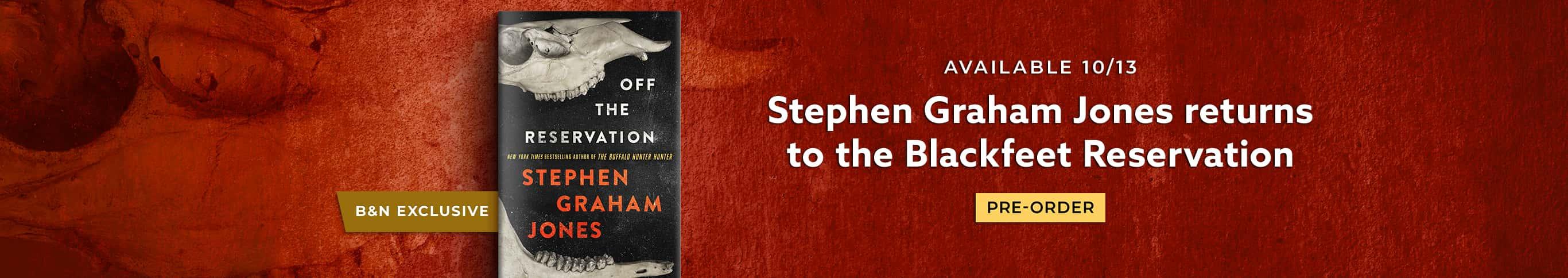 B&N Exclusive | Available 10/13 | Stephen Graham Jones returns to the Blackfeet Reservation | Off the Reservation by Stephen Graham Jones | Pre-Order