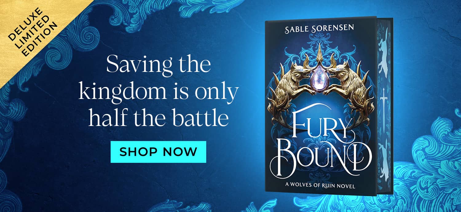 Deluxe limited edition. Fury Bound. Saving the kingdom is only half the battle. Shop Now.