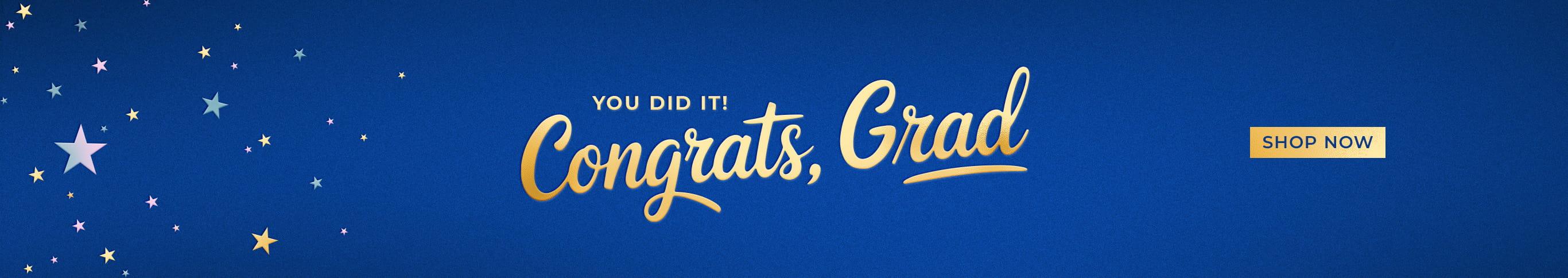 You did it! Congrats, Grad. Shop Now