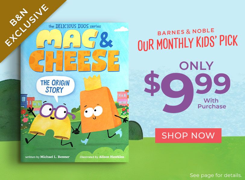 B&N Exclusive | Barnes & Noble Our Monthly Kids' Pick Only $9.99 With Purchase | Mac & Cheese The Origin Story | Shop Now