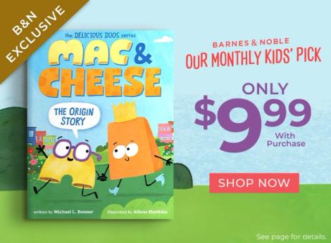 B&N Exclusive | Barnes & Noble Our Monthly Kids' Pick Only $9.99 With Purchase | Mac & Cheese The Origin Story | Shop Now