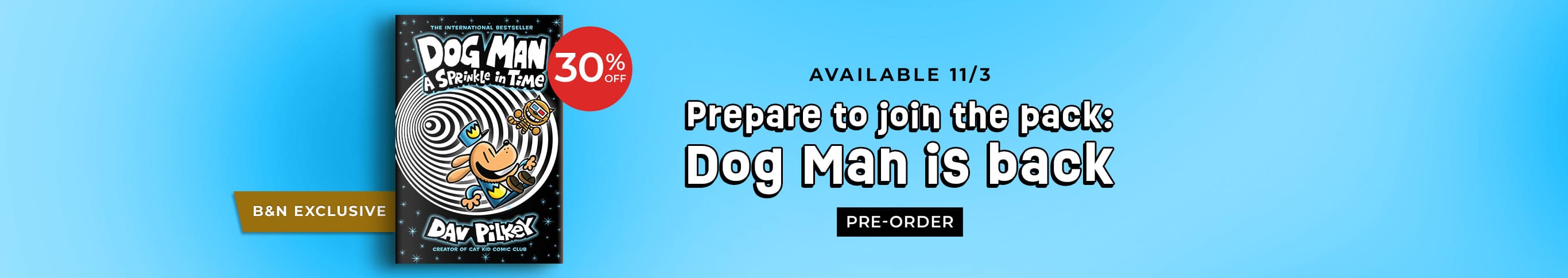 Prepare to join the pack: Dog Man is back. Pre-order Dog Man A Sprinkle in Time