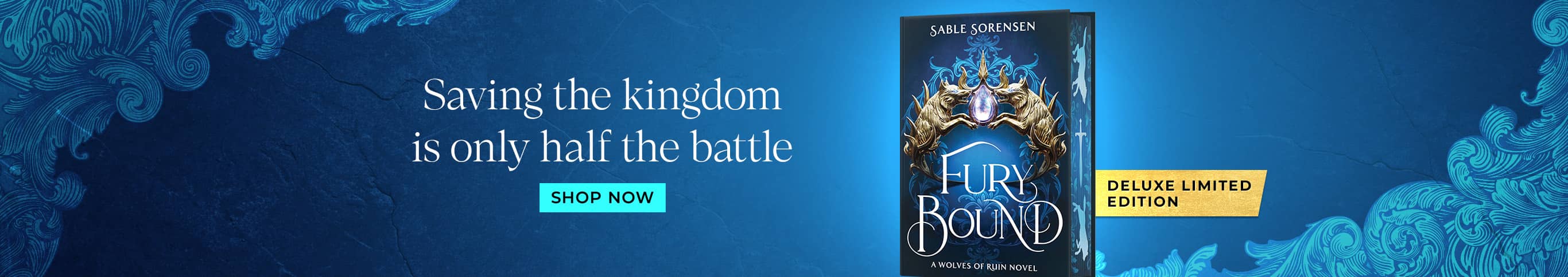 Deluxe limited edition. Fury Bound. Saving the kingdom is only half the battle. Shop Now.