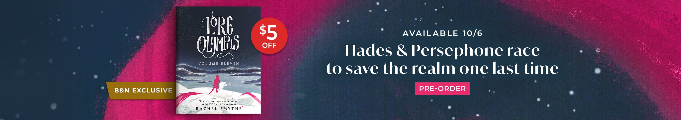 B&N Exclusive - Lore Olympus Volume 11 - $5 Off - Available 10/6 - Hades & Persephone race to save the realm one last time - Pre-Order