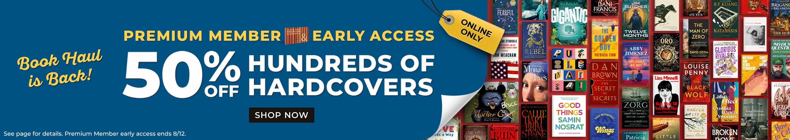 Book Haul is Back! Premium Member Early Access 50% off Hundreds of Hardcovers. Shop Now