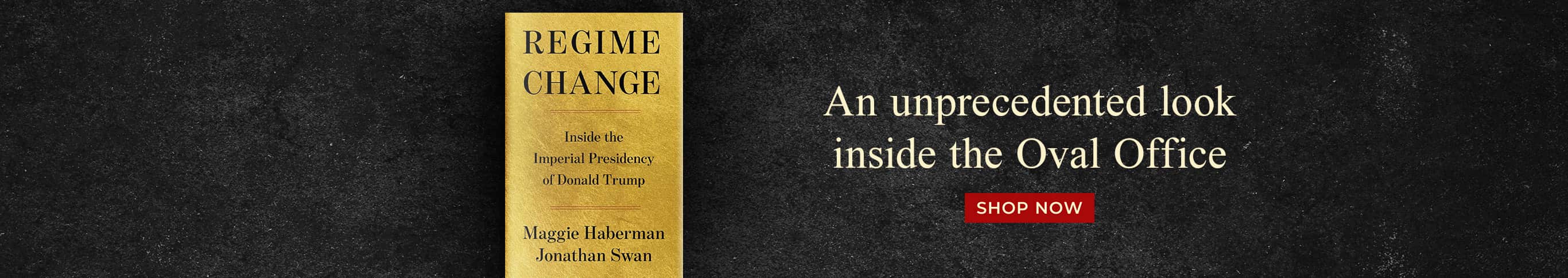 Regime Change An unprecedented look inside the Oval Office Shop Now