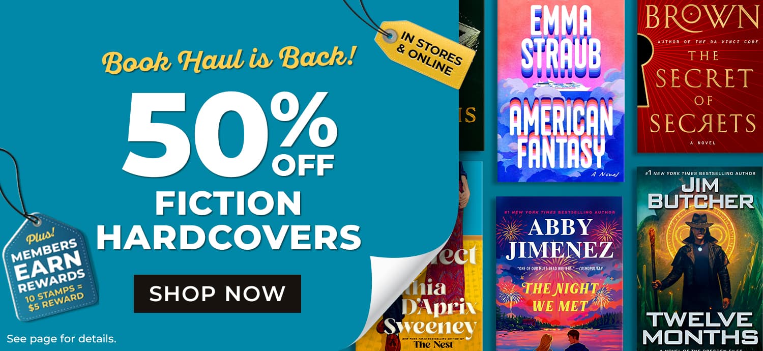 Book Haul is Back - 50% off Fiction Hardcovers - Plus Members earn rewards 10 stamps = $5 dollar reward - Shop Now - See page for details