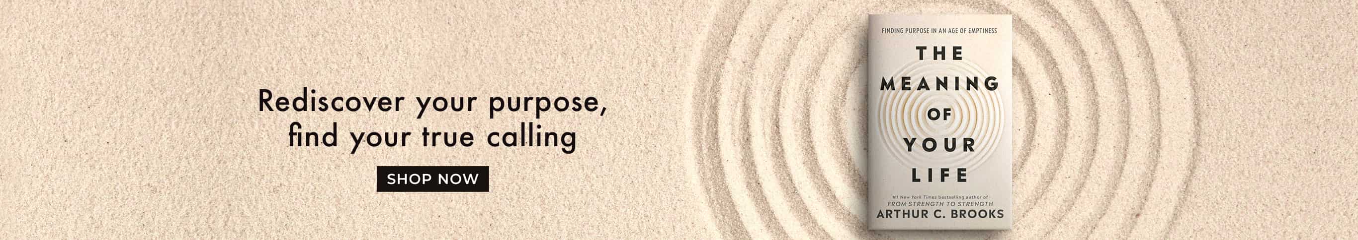 Rediscover you purpose, find your calling - The Meaning of Your Life by Arthur C. Brooks - Shop Now