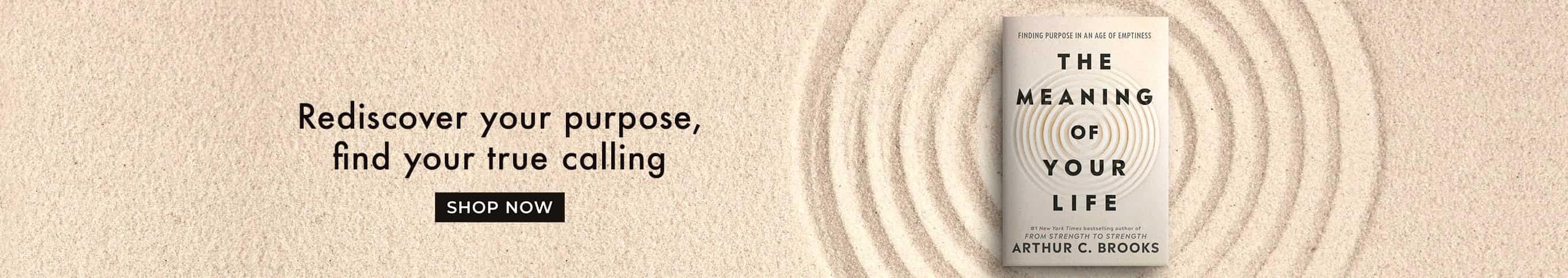 Rediscover you purpose, find your calling - The Meaning of Your Life by Arthur C. Brooks - Shop Now