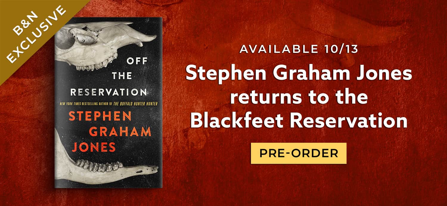 B&N Exclusive | Available 10/13 | Stephen Graham Jones returns to the Blackfeet Reservation | Off the Reservation by Stephen Graham Jones | Pre-Order